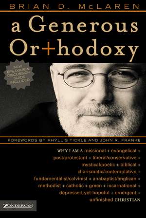 A Generous Orthodoxy: Why I am a missional, evangelical, post/protestant, liberal/conservative, biblical, charismatic/contemplative, fundamentalist/calvinist, anabaptist/anglican, incarnational, depressed-yet-hopeful, emergent, unfinished Christian de Brian D. McLaren