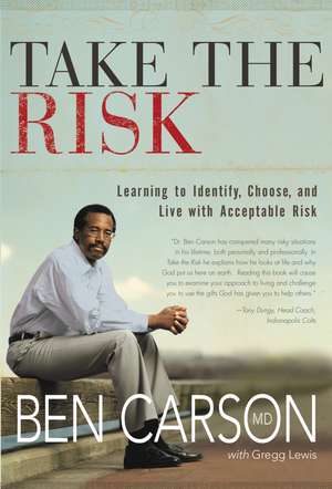 Take the Risk: Learning to Identify, Choose, and Live with Acceptable Risk de Ben Carson, M.D.