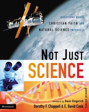 Not Just Science: Questions Where Christian Faith and Natural Science Intersect de Dorothy F. Chappell