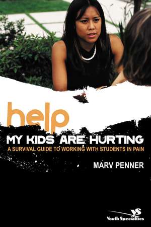 Help! My Kids Are Hurting: A Survival Guide to Working with Students in Pain de Marv Penner