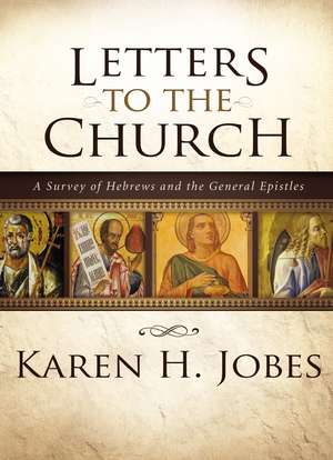 Letters to the Church: A Survey of Hebrews and the General Epistles de Karen H. Jobes