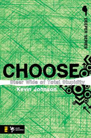 Choose: Steer Wide of Total Stupidity de Kevin Johnson