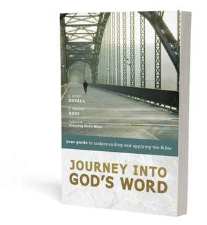 Journey into God's Word: Your Guide to Understanding and Applying the Bible de J. Scott Duvall