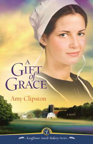 A Gift of Grace: A Novel de Amy Clipston