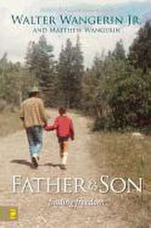 Father and Son: Finding Freedom de Walter Wangerin Jr.