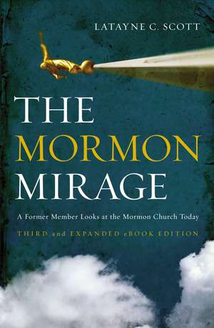 The Mormon Mirage: A Former Member Looks at the Mormon Church Today de Latayne C. Scott