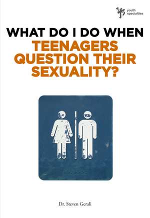 What Do I Do When Teenagers Question Their Sexuality? de Steven Gerali