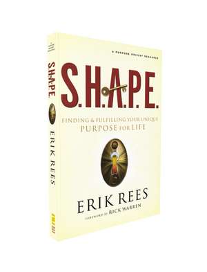 S.H.A.P.E.: Finding and Fulfilling Your Unique Purpose for Life de Erik Rees