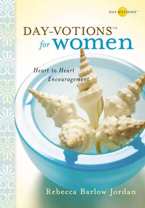 Day-votions for Women: Heart to Heart Encouragement de Rebecca Barlow Jordan