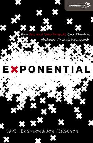 Exponential: How You and Your Friends Can Start a Missional Church Movement de Dave Ferguson