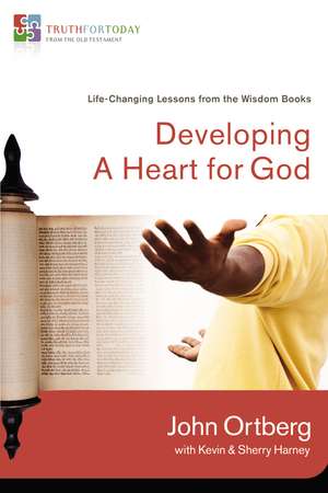 Developing a Heart for God: Life-Changing Lessons from the Wisdom Books de John Ortberg