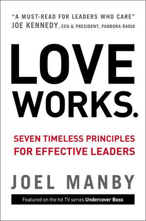 Love Works: Seven Timeless Principles for Effective Leaders de Joel Manby