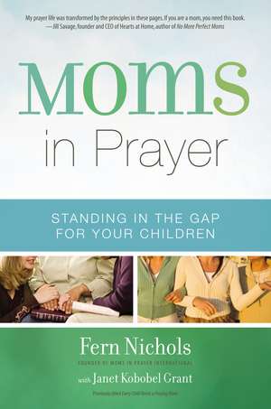 Moms in Prayer: Standing in the Gap for Your Children de Fern Nichols