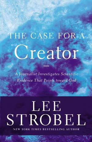 The Case for a Creator: A Journalist Investigates Scientific Evidence That Points Toward God de Lee Strobel