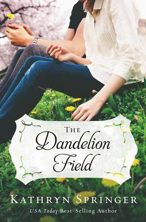 The Dandelion Field de Kathryn Springer