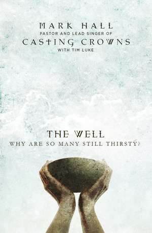 The Well: Why Are So Many Still Thirsty? de Mark Hall