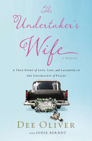 The Undertaker's Wife: A True Story of Love, Loss, and Laughter in the Unlikeliest of Places de Dee Oliver