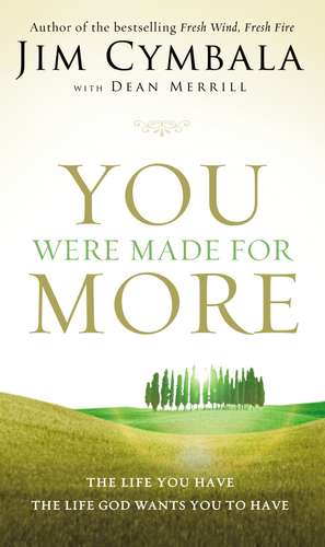 You Were Made for More: The Life You Have, the Life God Wants You to Have de Jim Cymbala