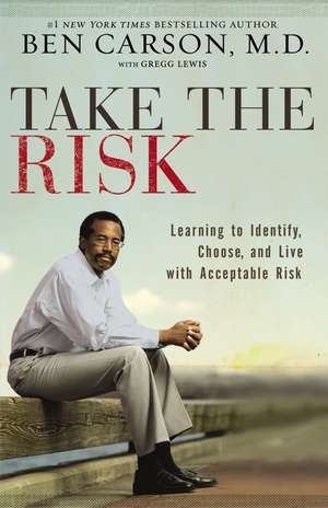 Take the Risk: Learning to Identify, Choose, and Live with Acceptable Risk de BEN CARSON