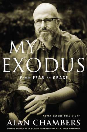 My Exodus: From Fear to Grace de Alan Chambers