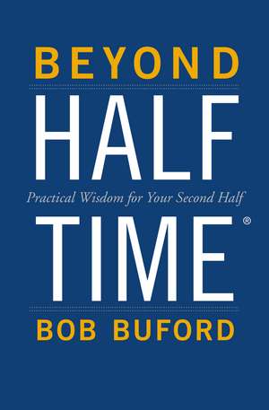 Beyond Halftime: Practical Wisdom for Your Second Half de Bob P. Buford