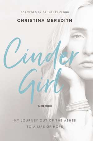 CinderGirl: My Journey Out of the Ashes to a Life of Hope de Christina Meredith