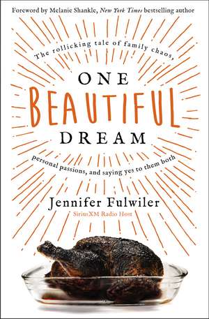 One Beautiful Dream: The Rollicking Tale of Family Chaos, Personal Passions, and Saying Yes to Them Both de Jennifer Fulwiler