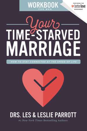 Your Time-Starved Marriage Workbook for Men: How to Stay Connected at the Speed of Life de Les and Leslie Parrott