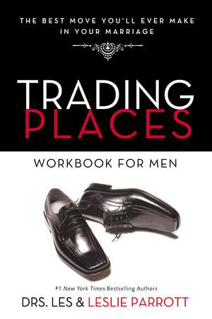 Trading Places Workbook for Men: The Best Move You'll Ever Make in Your Marriage de Les and Leslie Parrott