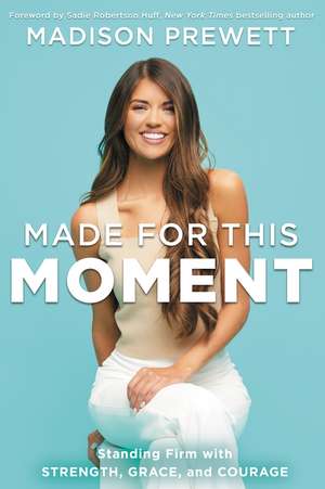 Made for This Moment: Standing Firm with Strength, Grace, and Courage de Madison Prewett Troutt