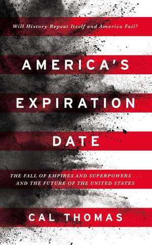 America's Expiration Date: The Fall of Empires and Superpowers . . . and the Future of the United States de Cal Thomas