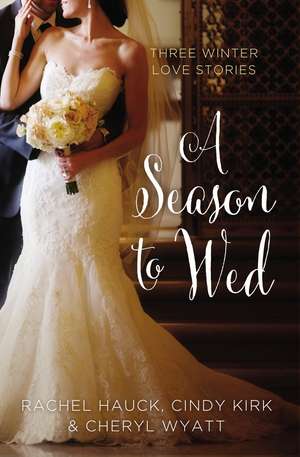 A Season to Wed: Three Winter Love Stories de Cindy Kirk