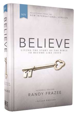 NIV, Believe, Hardcover: Living the Story of the Bible to Become Like Jesus de Randy Frazee