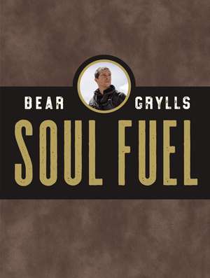 Soul Fuel: A Daily Devotional de Bear Grylls