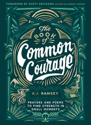 The Book of Common Courage: Prayers and Poems to Find Strength in Small Moments de K.J. Ramsey