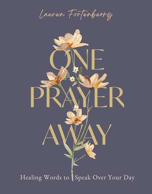 One Prayer Away: Healing Words to Speak Over Your Day (90 Devotions for Women) de Lauren Fortenberry