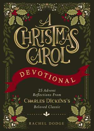 A Christmas Carol Devotional: 25 Advent Reflections from Charles Dickens's Beloved Classic de Rachel Dodge