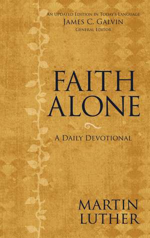 Faith Alone: A Daily Devotional de Martin Luther