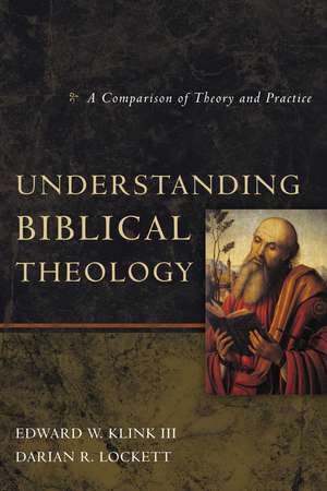 Understanding Biblical Theology: A Comparison of Theory and Practice de Edward W Klink III