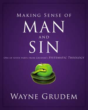 Making Sense of Man and Sin: One of Seven Parts from Grudem's Systematic Theology de Wayne A. Grudem