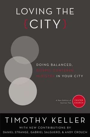 Loving the City: Doing Balanced, Gospel-Centered Ministry in Your City de Timothy Keller