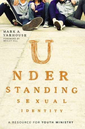 Understanding Sexual Identity: A Resource for Youth Ministry de Mark A. Yarhouse