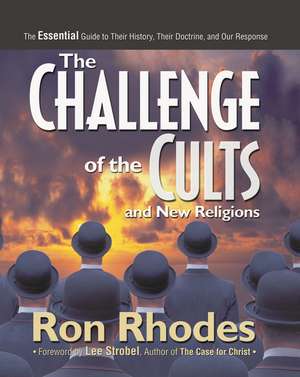 The Challenge of the Cults and New Religions: The Essential Guide to Their History, Their Doctrine, and Our Response de Ron Rhodes