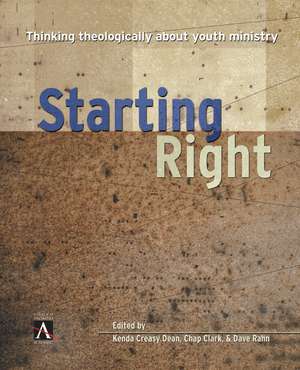 Starting Right: Thinking Theologically About Youth Ministry de Zondervan