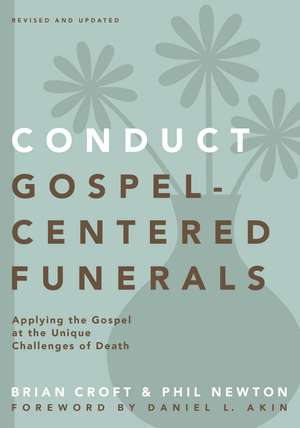 Conduct Gospel-Centered Funerals: Applying the Gospel at the Unique Challenges of Death de Brian Croft