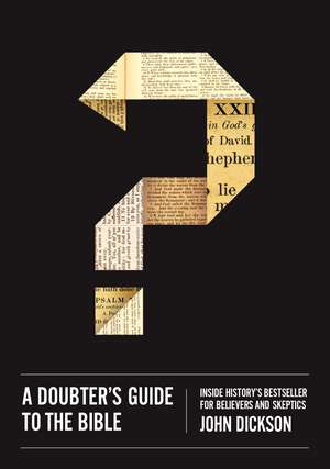 A Doubter's Guide to the Bible: Inside History’s Bestseller for Believers and Skeptics de John Dickson