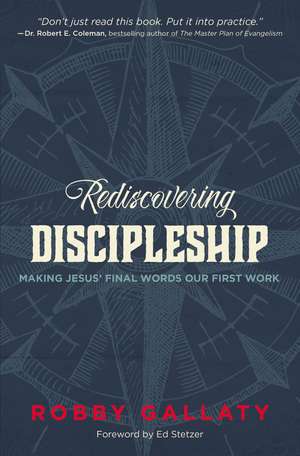 Rediscovering Discipleship: Making Jesus’ Final Words Our First Work de Robby Gallaty