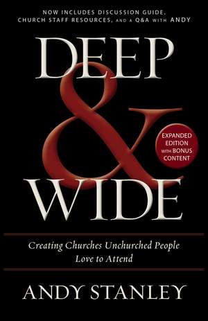 Deep and Wide: Creating Churches Unchurched People Love to Attend de Andy Stanley