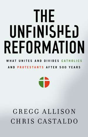 The Unfinished Reformation: What Unites and Divides Catholics and Protestants After 500 Years de Gregg Allison