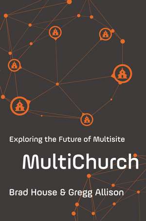 MultiChurch: Exploring the Future of Multisite de Brad House